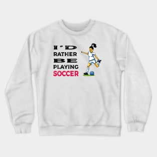 I'd rather be playing soccer Crewneck Sweatshirt